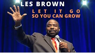 LES BROWN Let It Go So You Can Grow | How To Get Unstuck |  Reinvent Yourself | DAILY MOTIVATION