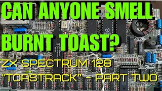 Can you smell burning toast? ZX Spectrum 128 Part Two and I wasn't happy!