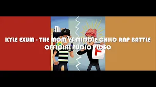 KYLE EXUM - THE MOM VS MIDDLE CHILD RAP BATTLE [OFFICIAL AUDIO]