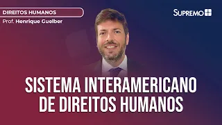 Sistema Interamericano de Direitos Humanos | Prof. Henrique Guelber