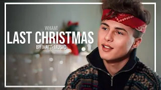 LAST CHRISTMAS - MATT•COVER (WHAM!)