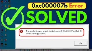 0xc00007b Error Fix: The application was unable to start correctly!