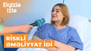 Elgizlə izlə | ARB TV-nin aparıcısı Vüsalə Şahvəliqızı 6 saatlıq əməliyyat keçirdi