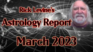 Rick Levine's March 2023 Astrology Forecast: IN LIKE A LAMB, OUT LIKE A LION