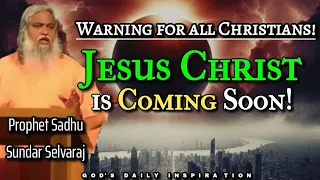 WARNING FOR ALL CHRISTIANS! JESUS CHRIST is Coming Soon | How to be Ready? Prophet Sadhu |April 2024