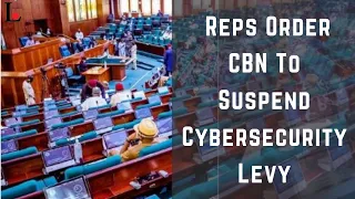 Reps Order CBN To Suspend Cybersecurity Levy