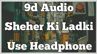 Sheher Ki Ladki | 8d Song | Khandaani Shafakhana | Tanishk Bagchi | Badshah | Tulsi Kumar