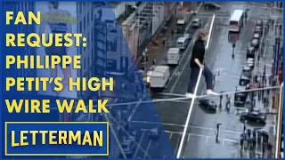 Fan Request: Philippe Petit's High-Wire Walk Over Broadway | Letterman