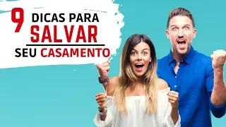 9 DICAS PARA SALVAR O CASAMENTO FAZENDO A RECONQUISTA NO RELACIONAMENTO