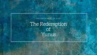 Episode 16: The Redemption of Yunus | The Prophets of God with Shaykh Azhar Nasser