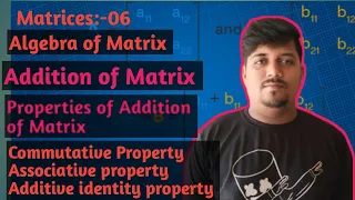 Matrices 06 : Addition of Matrices I Operation of Matrices I Properties of addition of matrix