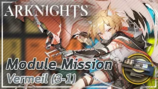 【Arknights】Vermeil's Module Mission (3-1)