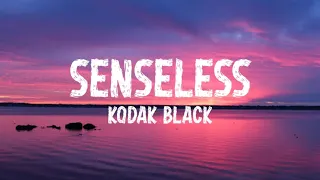 Senseless- Kodak Black (Lyrics)