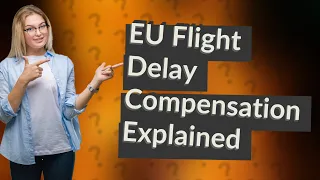 How long is the EU flight delay compensation?