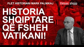 Historia shqiptare që fsheh Vatikani! Flet Mark Palnikaj! | Shqip nga Dritan Hila