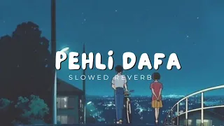 Pehli Dafa | Perfectly Slowed and Reverb | Atif Aslam | Lofi