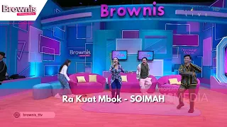 Ra Kuat Mbok | SOIMAH | BROWNIS (5/2/24)
