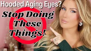 HOODED, AGING EYES? 5 THINGS YOU NEED TO STOP DOING!!! 🛑