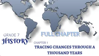 GRADE 7 -HISTORY - Ch.1 -Tracing Changes Through a Thousand Years - Full Chapter