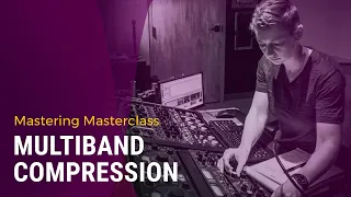 Mastering Masterclass: Balancing with Multiband Compression