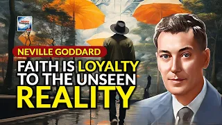 Neville Goddard - Faith Is Loyalty To The Unseen Reality