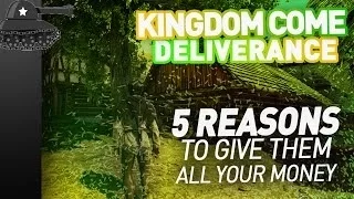 KINGDOM COME: DELIVERANCE ► 5 Reasons to Give Warhorse ALL THE MONEY ► HYPE TANK!