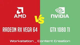 AMD Radeon RX Vega 64 vs nVidia GeForce GTX 1080 Ti - Workstation _ Content Creation Benchmark