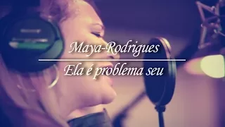 Maya Rodrigues - Agora ela é problema seu - Clipe