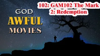 #102: GAM102 The Mark 2: Redemption - God Awful Movies