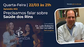 PRECISAMOS FALAR SOBRE SAÚDE DOS RINS COM DR. LUIZ ROBERTO | Café ConVIDA Podcast - Ep.02