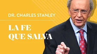 La fe que salva – Dr. Charles Stanley