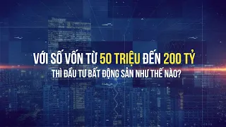 Đầu Tư Bất Động Sản Như Nào Với Số Vốn Chỉ Từ 50 Triệu?