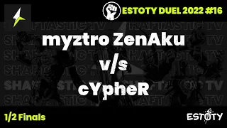 Estoty duel 2022.16 - 1/2 Finals - myztro ZenAku v/s cYpheR