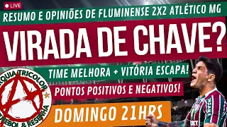 VIRADA DE CHAVE? ANALISE DE FLUMINENSE 2X2 ATLÉTICO MG / PONTOS POSITIVOS E NEGATIVOS E MUITO +