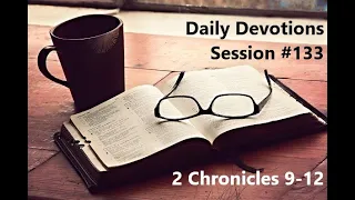 Daily Devotions (Session 133) 2 Chronicles 9-12 (05.13.2021)