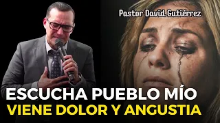 Escucha pueblo mío porque viene angustia - Pastor David Gutiérrez