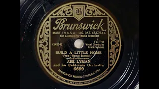 BUILD A LITTLE HOME - ABE LYMAN'S CALIFORNIA ORCHESTRA - vocal Frank Sylvano -1930's Brunswick Bliss