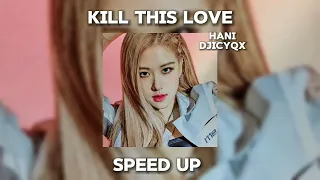 ~ kill this love (blackpink) - speed up ~