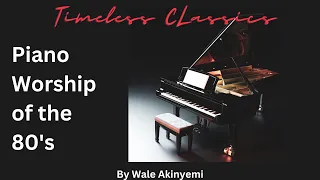 Timeless Worship Classics | Instrumental Worship of the 80's