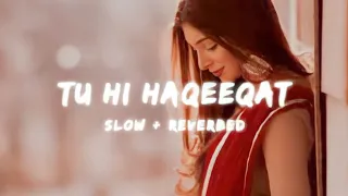 Tu Hi Haqeeqat || New Reverb ❣️ and Slowed🎼 Version || LoFi Audio