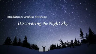 Introduction to Amateur Astronomy - Part 2: Discovering the Night Sky (2022)