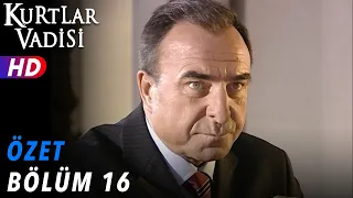 16.Bölüm - Kurtlar Vadisi | Özet