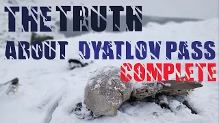 The Truth About Dyatlov Pass (The Complete Story)