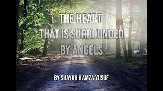 The Heart That Is Surrounded By Angels - Full Lecture By Shaykh Hamza Yusuf