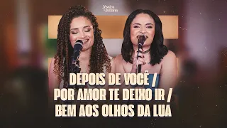 Depois de você / Por amor te deixo ir / Bem aos olhos da lua - Jéssica & Juliana |