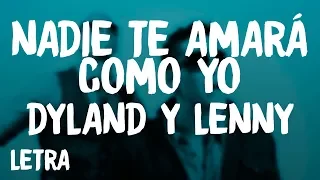 Dyland & Lenny - Nadie Te Amará Como Yo (Letra/Lyrics)