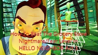 How To Beat The SuperMarket/Grocery Nightmare/Fear Level In Hello Neighbor Act 3 for Xbox One