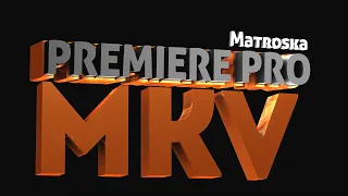 Premiere Pro import MKV - Autokroma Influx импорт