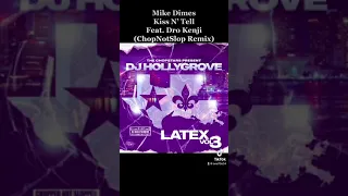 Mike Dimes 15. Kiss N’ Tell Feat. Dro Kenji (ChopNotSlop Remix) LaTex Vol. 3