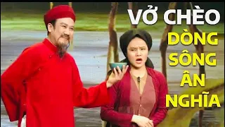 Vở Chèo Hay Mới Nhất 2023- Dòng Sông Ân Nghĩa ( Đoàn Chèo Hải Phòng )